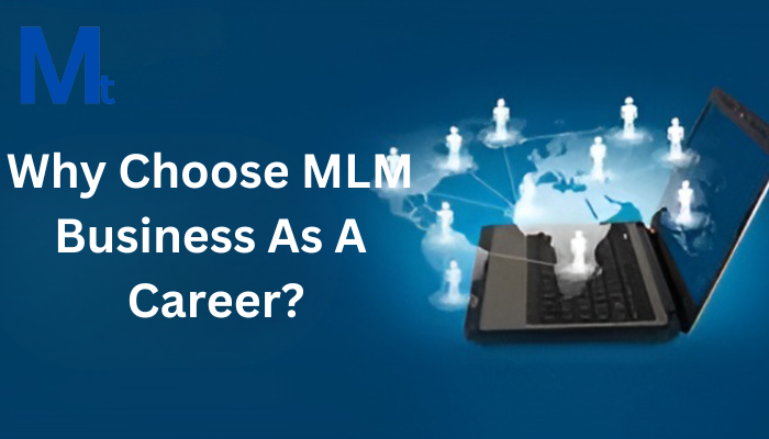 Why Choose MLM Business As A Career?
